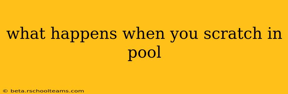 what happens when you scratch in pool