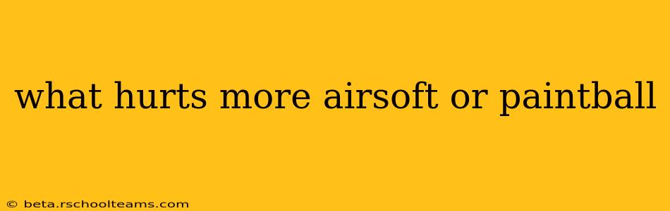 what hurts more airsoft or paintball