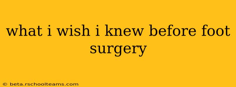 what i wish i knew before foot surgery