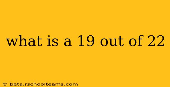 what is a 19 out of 22
