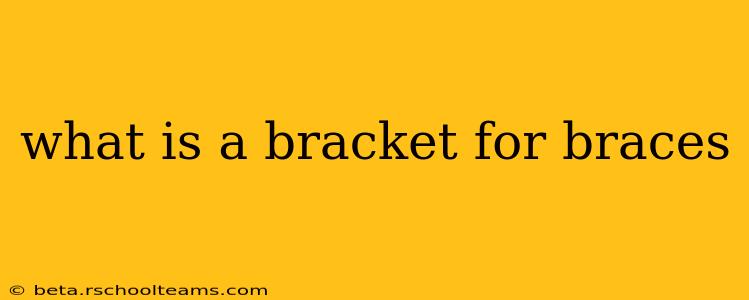 what is a bracket for braces
