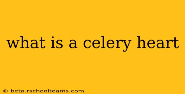 what is a celery heart