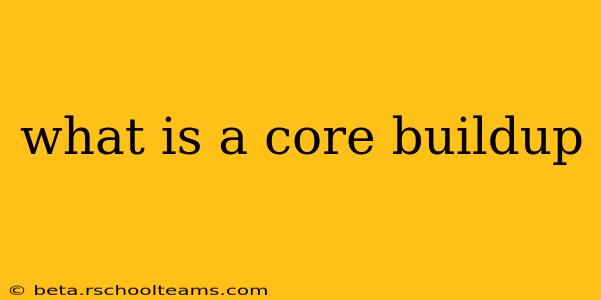 what is a core buildup