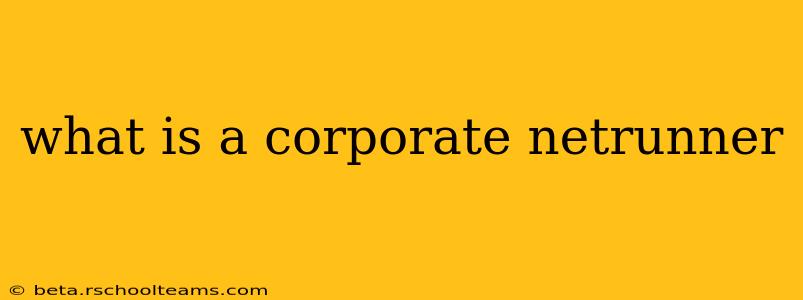 what is a corporate netrunner