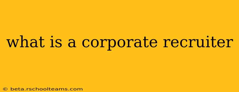 what is a corporate recruiter