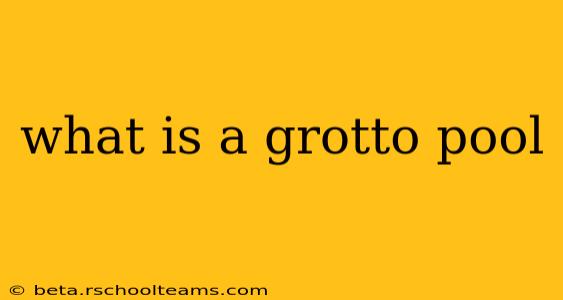 what is a grotto pool