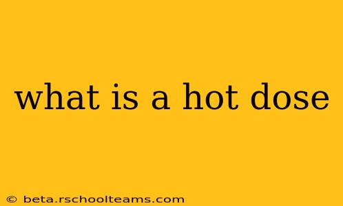 what is a hot dose