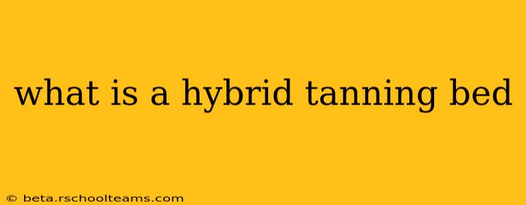 what is a hybrid tanning bed