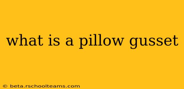 what is a pillow gusset
