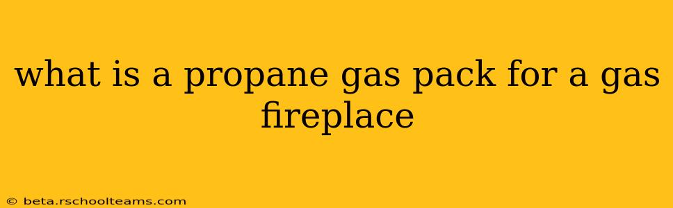 what is a propane gas pack for a gas fireplace