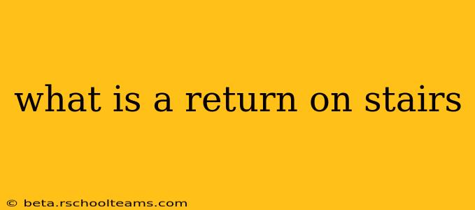 what is a return on stairs