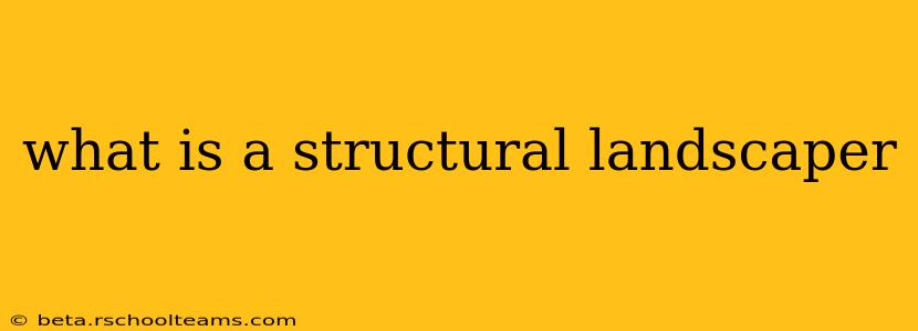 what is a structural landscaper