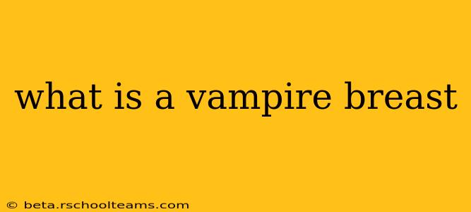 what is a vampire breast