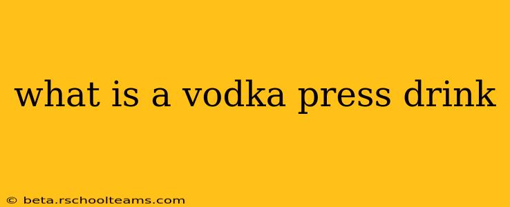 what is a vodka press drink