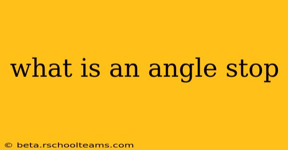 what is an angle stop
