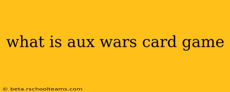 what is aux wars card game