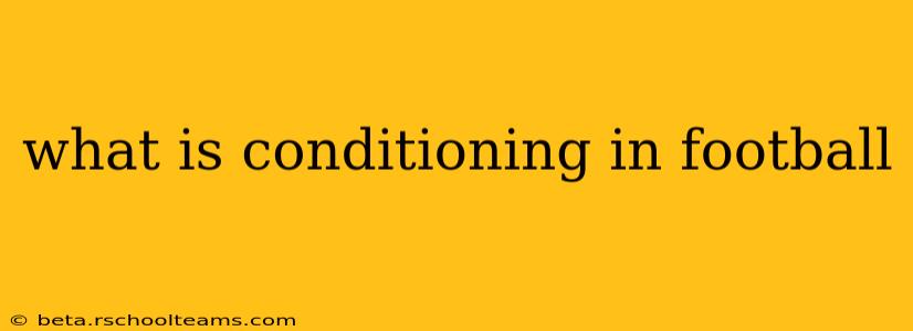 what is conditioning in football