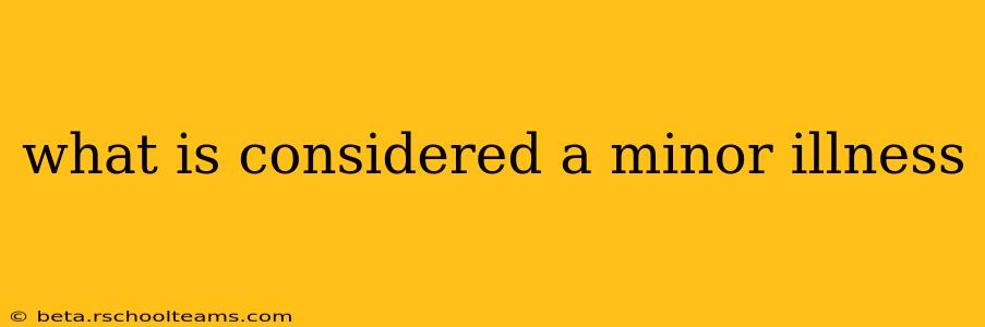 what is considered a minor illness