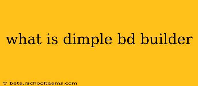 what is dimple bd builder