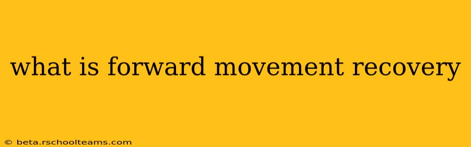 what is forward movement recovery