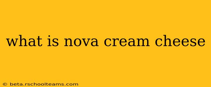what is nova cream cheese
