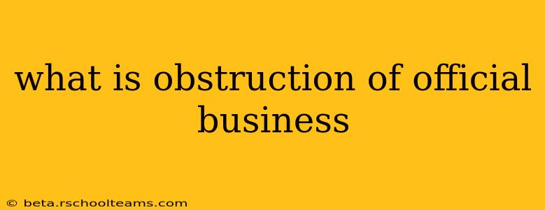 what is obstruction of official business