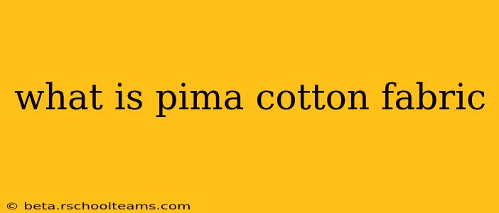 what is pima cotton fabric