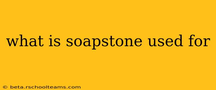 what is soapstone used for