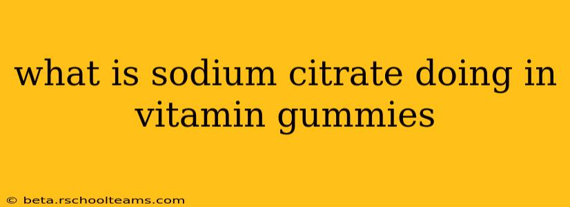 what is sodium citrate doing in vitamin gummies