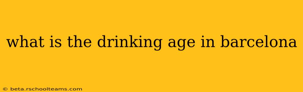 what is the drinking age in barcelona