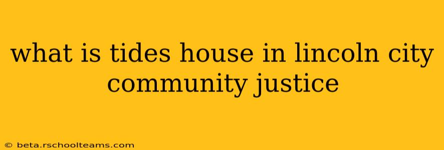 what is tides house in lincoln city community justice