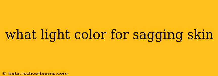what light color for sagging skin