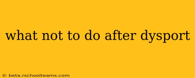 what not to do after dysport