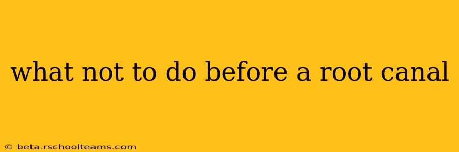 what not to do before a root canal