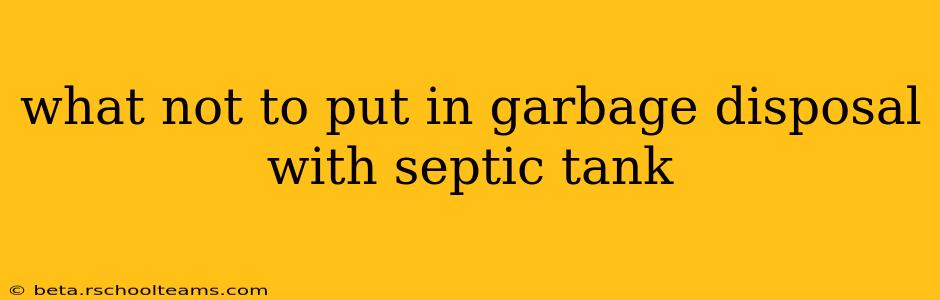 what not to put in garbage disposal with septic tank