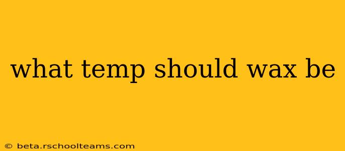 what temp should wax be