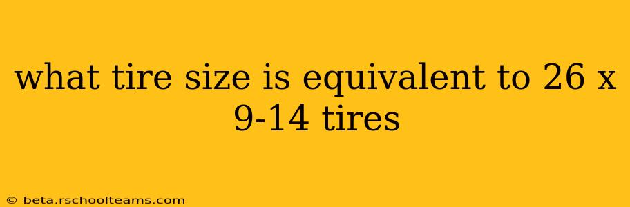 what tire size is equivalent to 26 x 9-14 tires