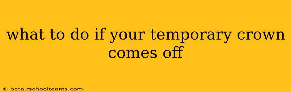 what to do if your temporary crown comes off