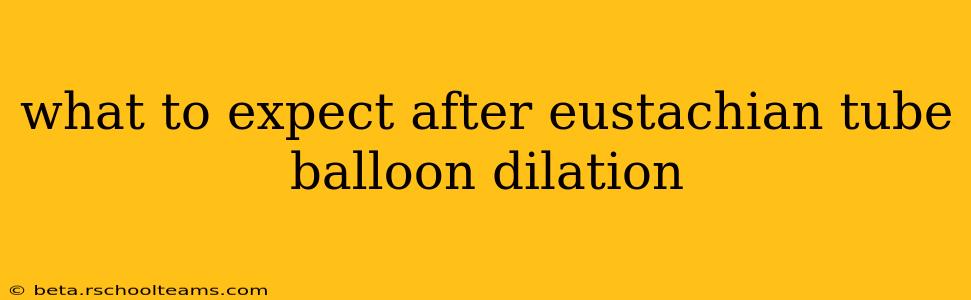 what to expect after eustachian tube balloon dilation