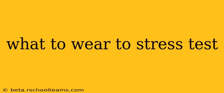 what to wear to stress test