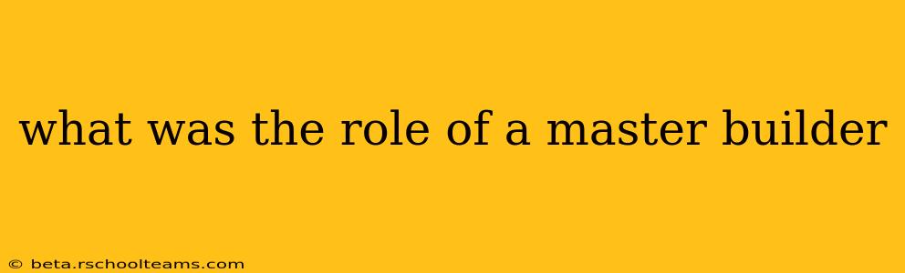 what was the role of a master builder