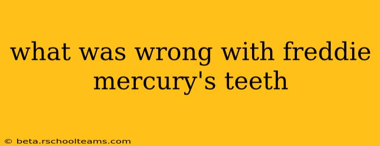 what was wrong with freddie mercury's teeth