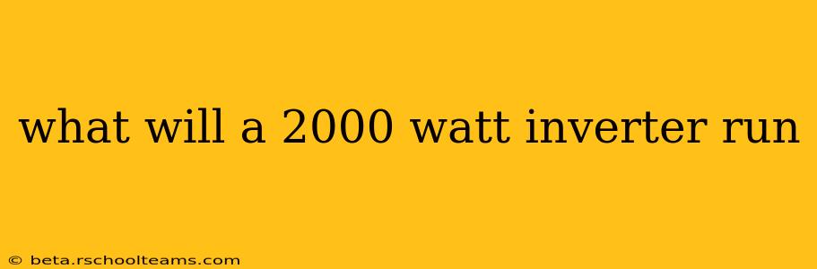 what will a 2000 watt inverter run