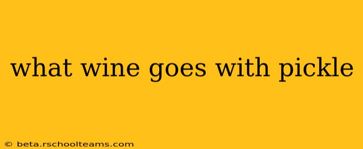 what wine goes with pickle