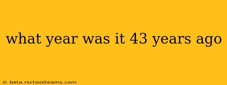 what year was it 43 years ago