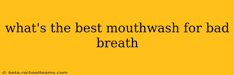 what's the best mouthwash for bad breath