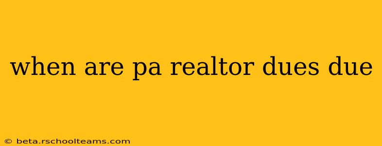 when are pa realtor dues due