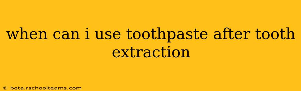 when can i use toothpaste after tooth extraction
