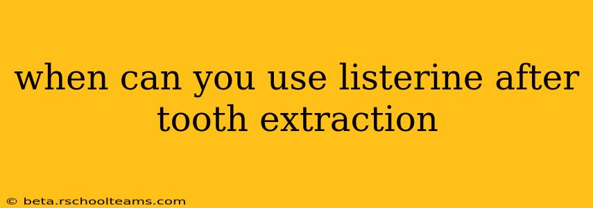 when can you use listerine after tooth extraction