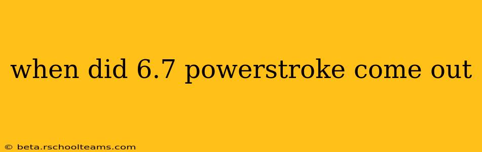 when did 6.7 powerstroke come out